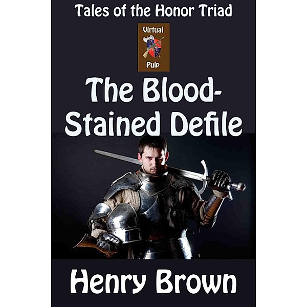 Tales of the Honor Triad: The Bloodstained Defile / Henry Brown, Henry Brown
