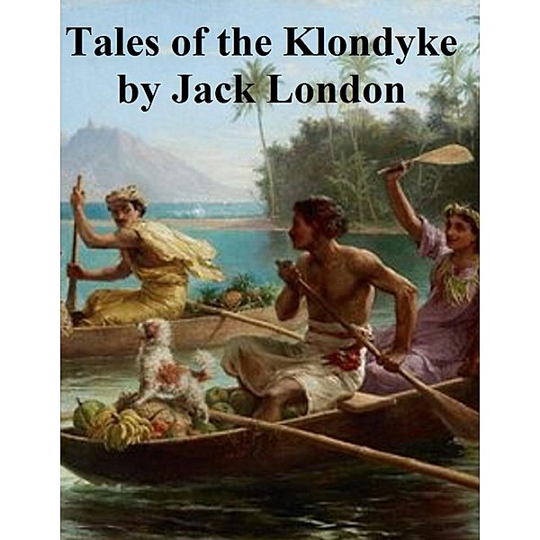 Tales of the Klondyke, Jack London