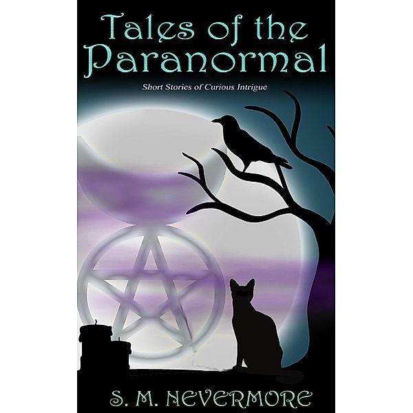 Tales of the Paranormal, S. M. Nevermore