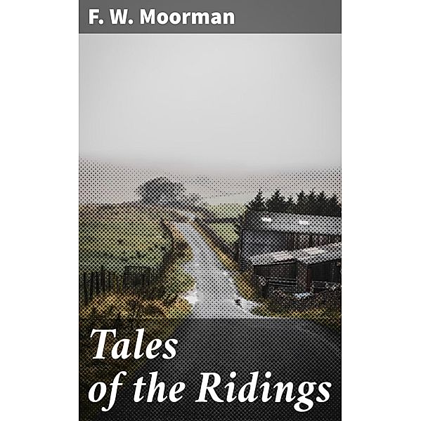 Tales of the Ridings, F. W. Moorman