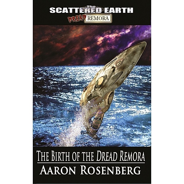 Tales of the Scattered Earth: The Birth of the Dread Remora, Aaron Rosenberg