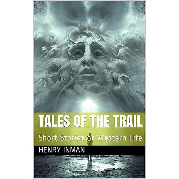 Tales of the Trail / Short Stories of Western Life, Henry Inman