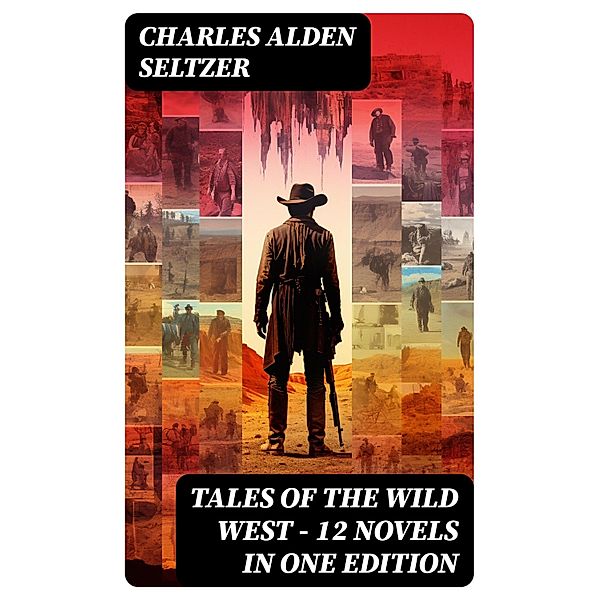 Tales of the Wild West - 12 Novels in One Edition, Charles Alden Seltzer