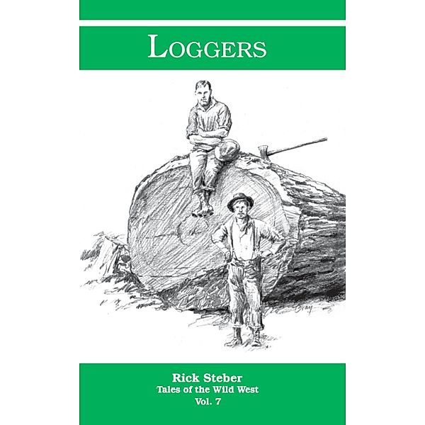 Tales of the Wild West: Loggers / Rick Steber, Rick Steber