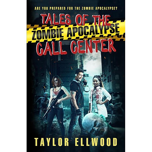 Tales of the Zombie Apocalypse Call Center / The Zombie Apocalypse Call Center, Taylor Ellwood