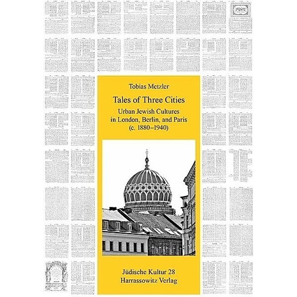 Tales of Three Cities: Urban Jewish Cultures in London, Berlin, and Paris (1880-1940) / Jüdische Kultur Bd.28, Tobias Metzler
