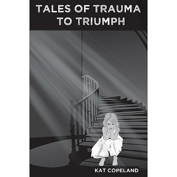 Tales of Trauma to Triumph, Kat Copeland