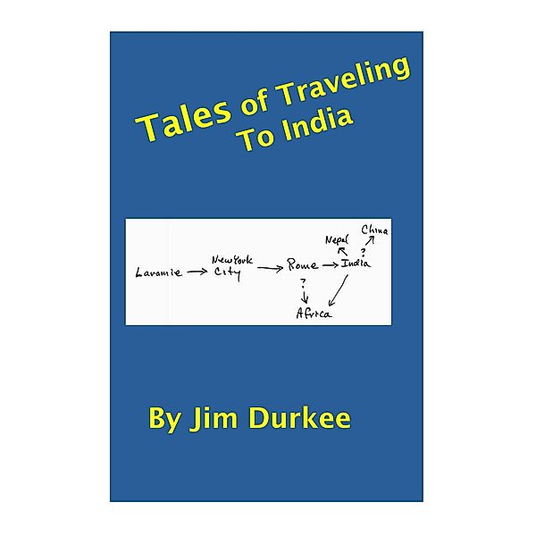 Tales of Traveling to India, Jim Durkee