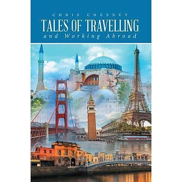 Tales Of Travelling and Working Abroad / Westwood Books Publishing LLC, Chris Chesney
