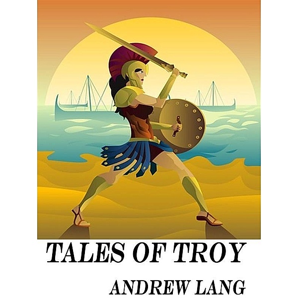 Tales of Troy, Andrew Lang