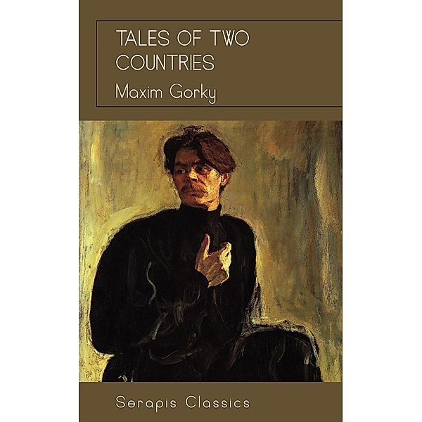 Tales of Two Countries (Serapis Classics), Maxim Gorky
