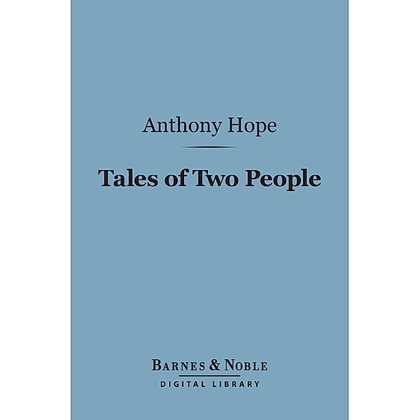 Tales of Two People (Barnes & Noble Digital Library) / Barnes & Noble, Anthony Hope