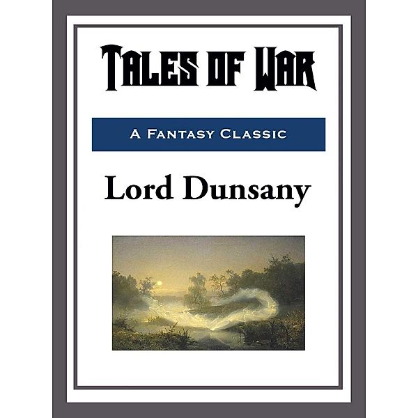 Tales of War, Lord Dunsany