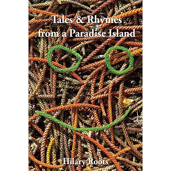 Tales & Rhymes from a Paradise Island, Hilary Roots