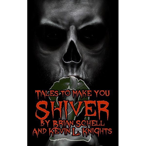 Tales to Make You Shiver 2 / Tales to Make You Shiver, Kevin L. Knights, Brian Schell