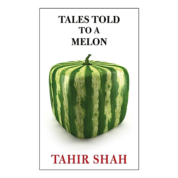 Tales Told to a Melon, Tahir Shah