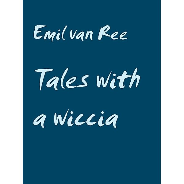 Tales with a wiccia, Emil van Ree