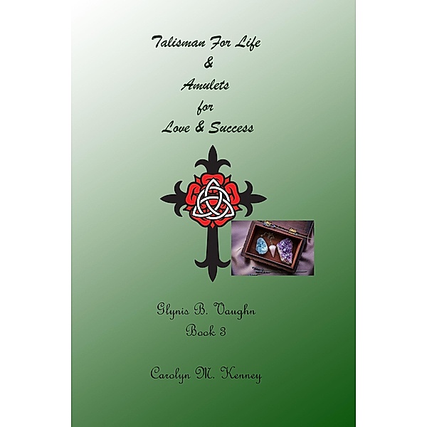 Talisman for Life & Amulets for Love & Success (Glynis B. Vaughn, #3) / Glynis B. Vaughn, Carolyn M Kenney