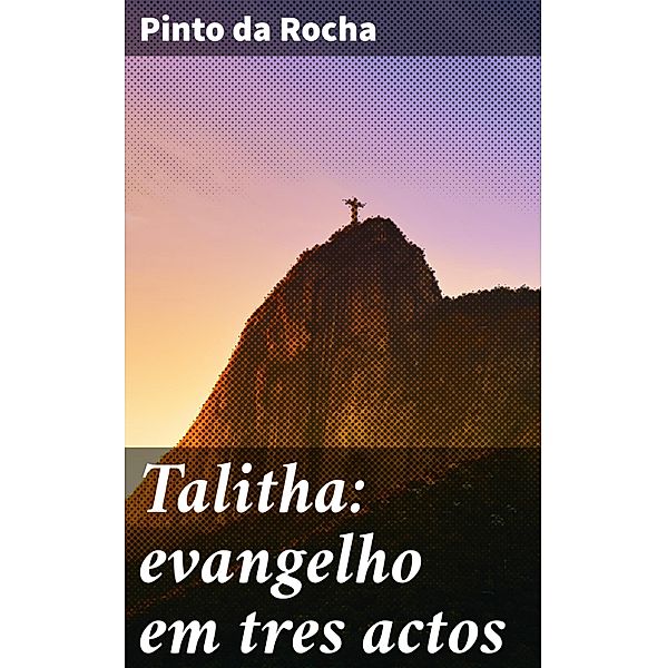 Talitha: evangelho em tres actos, Pinto Da Rocha