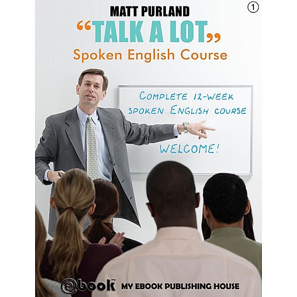 Talk A Lot - Spoken English Course (Book 1), Matt Purland