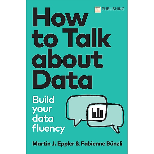 Talk about Data / FT Publishing International, Martin Eppler, Fabienne Bünzli