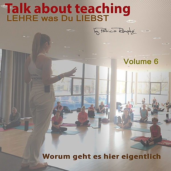 Talk about Teaching - 6 - Talk about Teaching, Vol. 6, Patricia Römpke