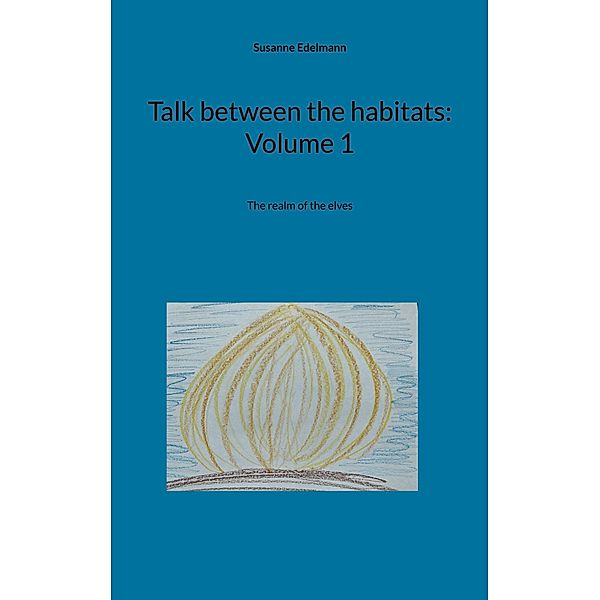 Talk between the habitats: Volume 1 / Talk between the habitats Bd.1, Susanne Edelmann