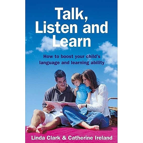 Talk, Listen and Learn How to boost your child's language and learning, L. Clark, Catherine Ireland