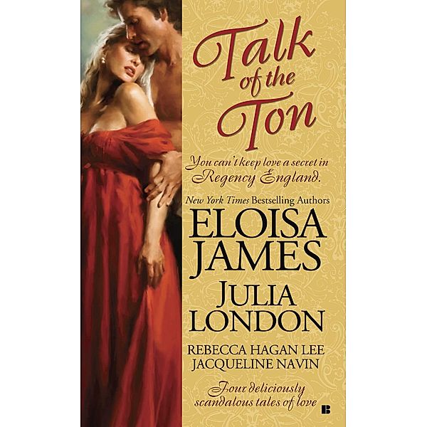 Talk of the Ton, Eloisa James, Julia London, Rebecca Hagan Lee, Jacqueline Navin