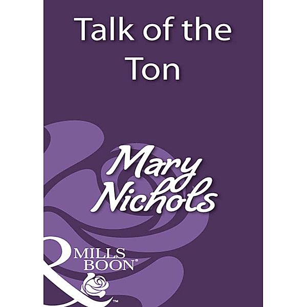Talk of the Ton (Mills & Boon Historical), Mary Nichols