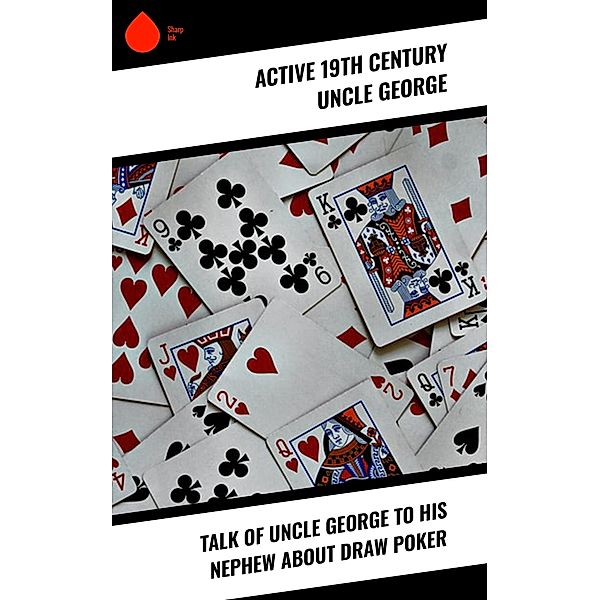 Talk of Uncle George to His Nephew about Draw Poker, Active Th Century Uncle George