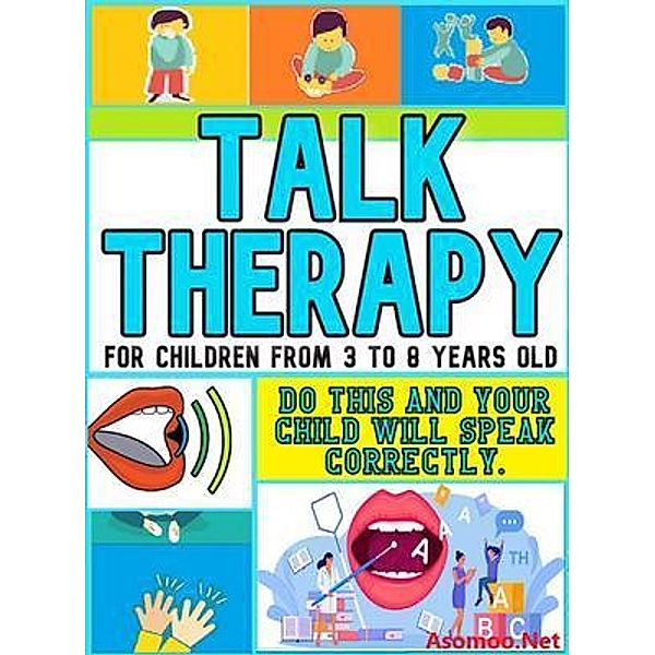 Talk therapy For children from 3 to 8 years old Do this and your child will speak correctly., Victor Montas