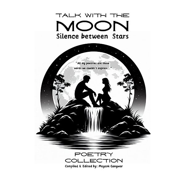 Talk With the Moon: Silence Between Stars, Mayank Gangwar, Prakhar Chitravanshi, Dp Db, Tanishka Singh, Tasneem Nesar, Shaurya, Tanu Singh, Amalia Calinescu