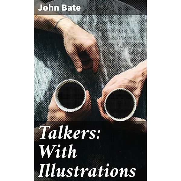 Talkers: With Illustrations, John Bate