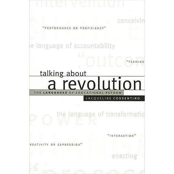 Talking about a Revolution / SUNY series, Restructuring and School Change, Jacqueline Cossentino