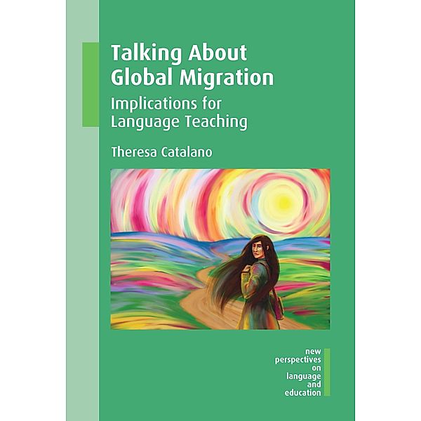 Talking About Global Migration / New Perspectives on Language and Education Bd.48, Theresa Catalano