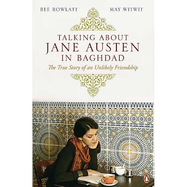 Talking About Jane Austen in Baghdad, Bee Rowlatt, May Witwit