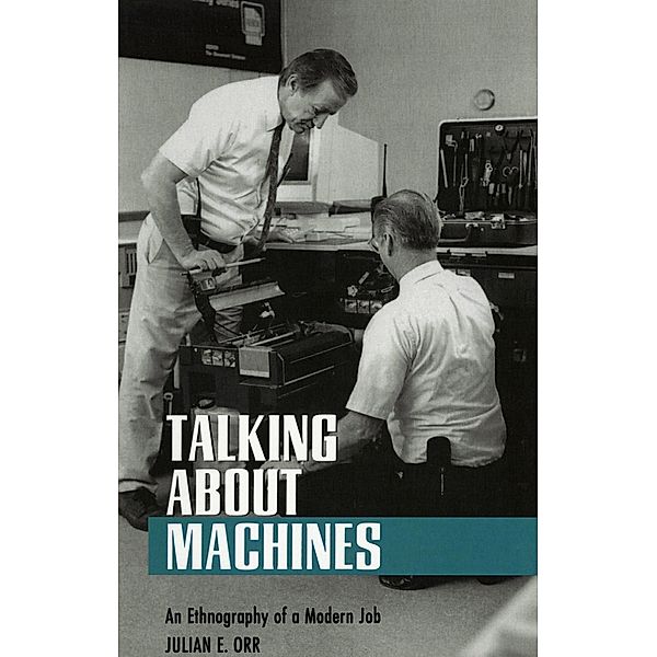 Talking about Machines / Collection on Technology and Work, Julian E. Orr