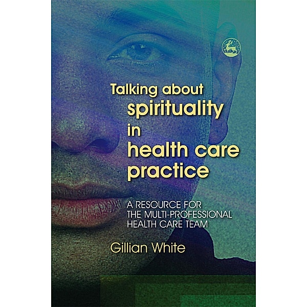 Talking About Spirituality in Health Care Practice, Gillian White