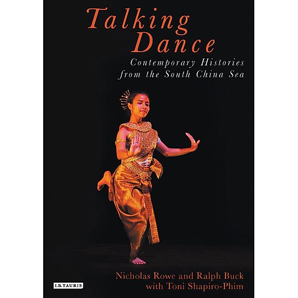 Talking Dance: Contemporary Histories from the South China Sea, Ralph Buck, Nicholas Rowe, Toni Shapiro-Phim