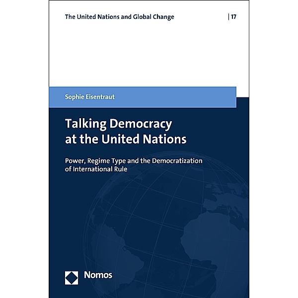 Talking Democracy at the United Nations / The United Nations and Global Change Bd.17, Sophie Eisentraut