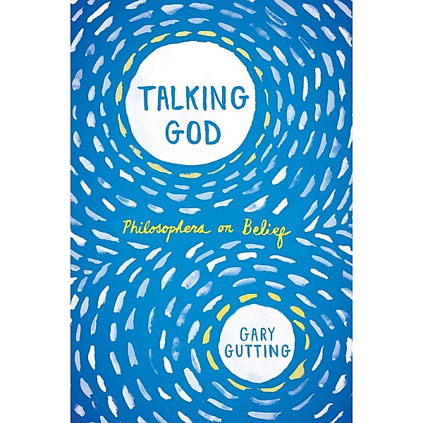 Talking God: Philosophers on Belief, Gary Gutting