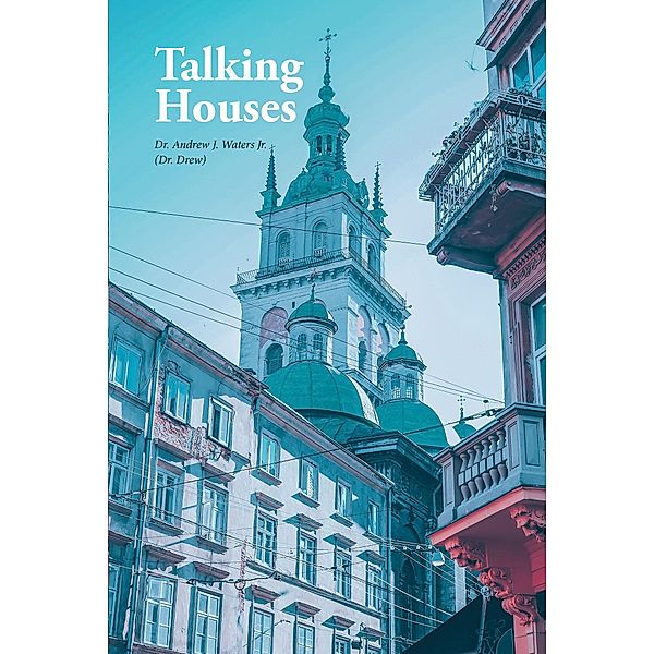 Talking Houses, Andrew J. Waters (Drew)