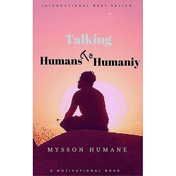 Talking Humans to Humanity, Mysson Humane