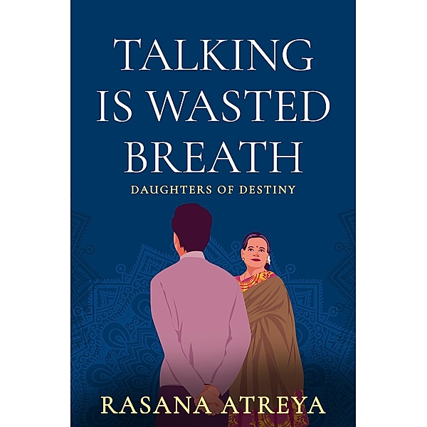 Talking Is Wasted Breath (Daughters Of Destiny) / Daughters Of Destiny, Rasana Atreya