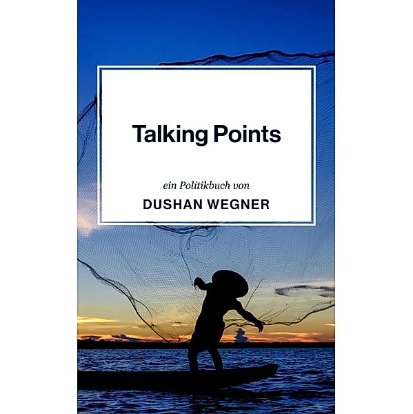 Talking Points, Dushan Wegner