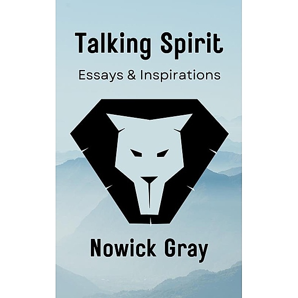 Talking Spirit: Essays & Inspirations, Nowick Gray