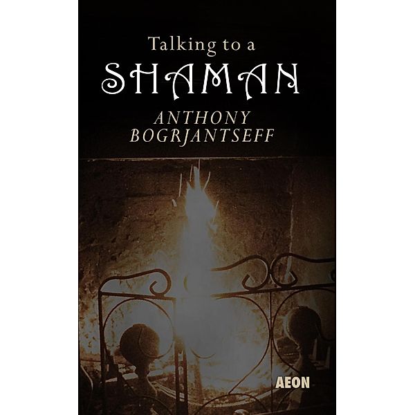 Talking to a Shaman / Aeon Books, Anthony Bogrjantseff
