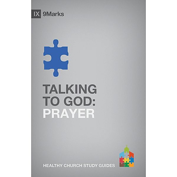 Talking to God / 9Marks Healthy Church Study Guides, Alex Duke
