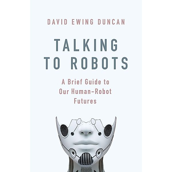 Talking to Robots, David Ewing Duncan